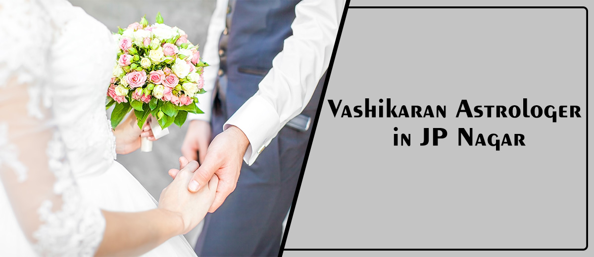 Vashikaran Astrologer in JP Nagar | Vashikaran Specialist