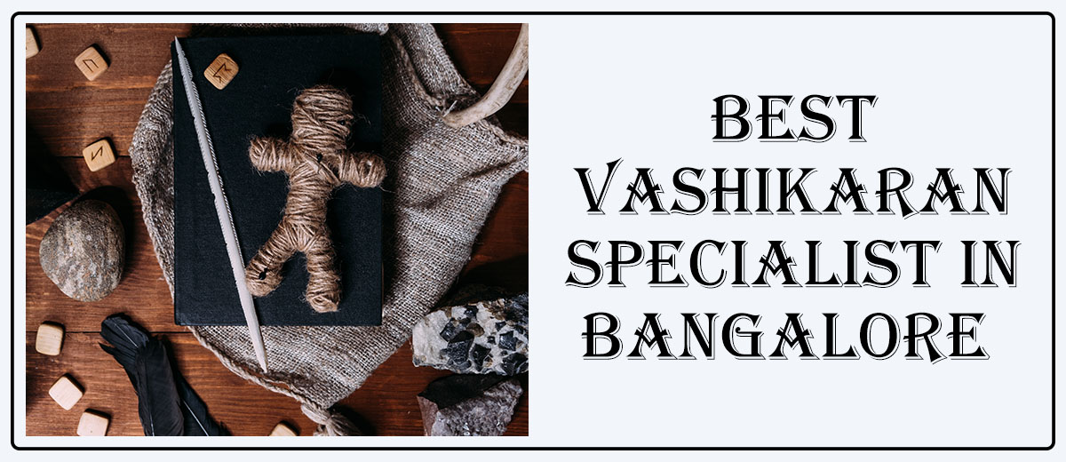 Best Vashikaran Specialist in Bangalore | Love Vashikaran