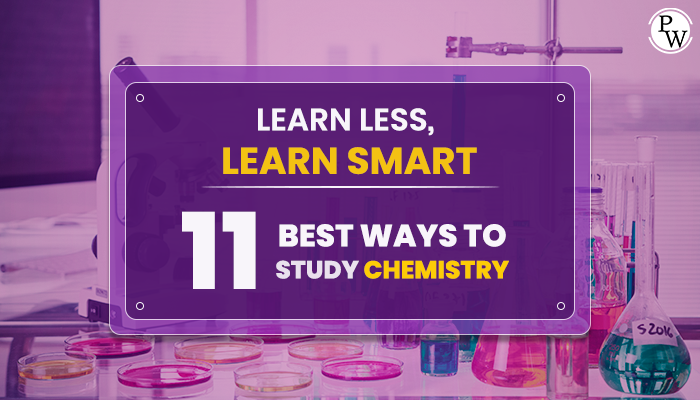 Learn Less, Learn Smart: 11 Best Ways to Study Chemistry