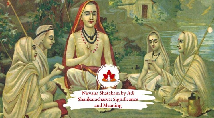 Nirvana Shatakam by Adi Shankaracharya: Significance and Meaning