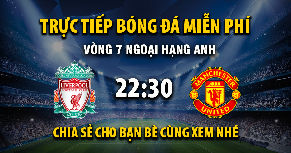 Trực tiếp Liverpool vs Manchester United lúc 22:30, ngày 19/10 -