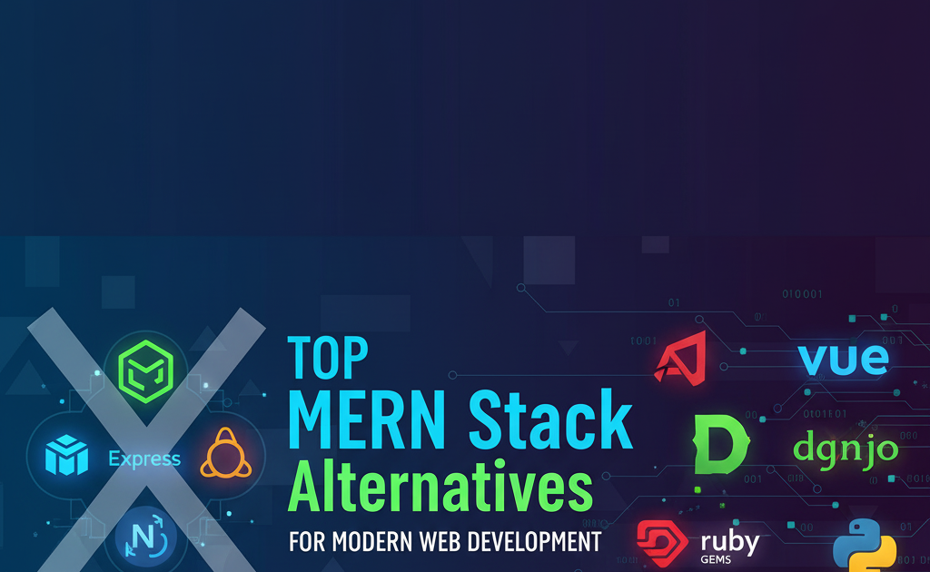 Top MERN Stack Alternatives for Modern Web Development