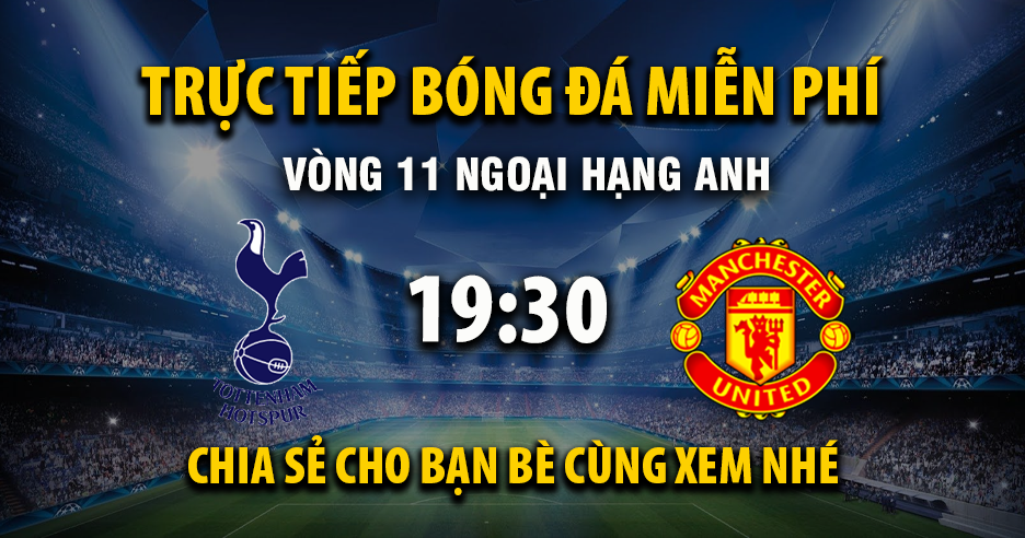 Trực tiếp Tottenham vs Manchester United lúc 19:30, ngày 08/11 -