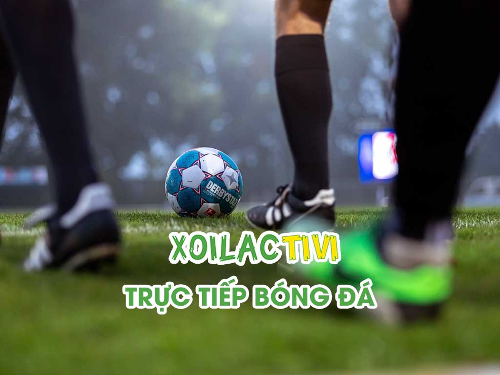 Nhận định soi kèo bóng đá các giải đấu cùng chuyên gia Xoilac Tivi