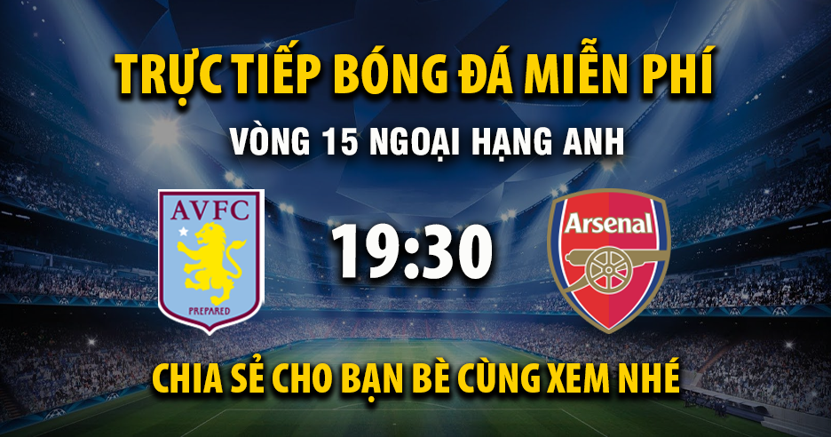 Trực tiếp Aston Villa vs Arsenal lúc 19:30 ngày 06/12/2025 - Xoilac TV