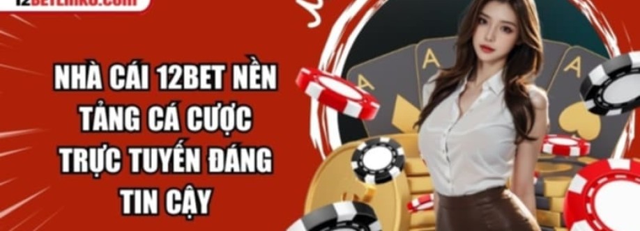 12BET  Sân Chơi Cá Cược Xanh Chín Top 1 Nhất Châu Á Cover Image