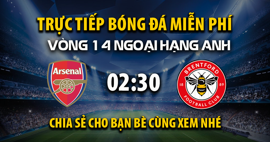Trực tiếp Arsenal vs Brentford lúc 02:30, ngày 04/12 -