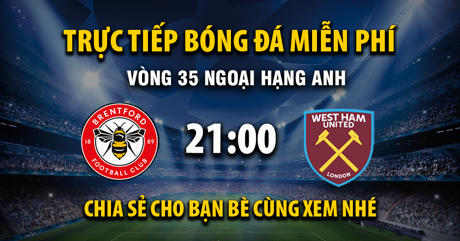 Trực tiếp Brentford vs West Ham lúc 21:00 ngày 02/05/2026 - Xoilac TV